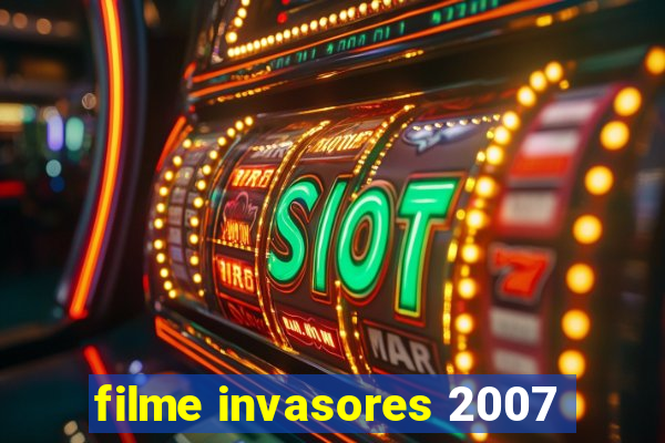 filme invasores 2007